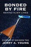  Jerry A Young - Bonded By Fire: Behind Alien Lines - Evidence of Space War, #2.