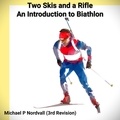  Michael P Nordvall - Two Skis and a Rifle: An Introduction to Biathlon.