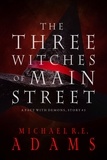  Michael R.E. Adams - The Three Witches of Main Street (A Pact with Demons, Story #3) - A Pact with Demons Stories, #3.