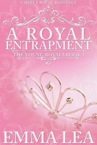  Emma Lea - A Royal Entrapment - The Young Royals, #3.