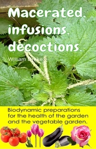  William Drake - Macerated, infusions, decoctions. Biodynamic preparations for the health of the garden and the vegetable garden..