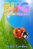  Scott Gordon - Bug: The Journey - Bug: The Journey, #1.