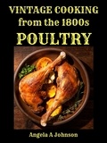  Angela A Johnson - Vintage Cooking From the 1800s - Poultry - In Great Grandmother's Time.