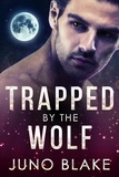  Juno Blake - Trapped by the Wolf - Werewolf Fever, #1.