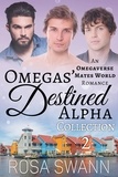  Rosa Swann - Omegas’ Destined Alpha Collection 2: An Omegaverse Mates World Romance - Omegas’ Destined Alpha.