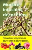  Philip Joubert - Macéré, infusions, décoctions. Préparations biodynamiques pour le jardin et pour le potager..