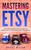  Adidas Wilson - Mastering Etsy - The Entrepreneurs Guide To Creating A Thriving Etsy Business.