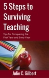  Julie C. Gilbert - 5 Steps to Surviving Teaching - 5 Steps, #2.