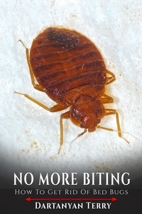  Dartanyan Terry - No More Biting: How To Get Rid Of Bed Bugs.