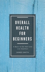  James Smith - Overall Health for Beginners - For Beginners.