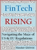  Alasdair Gilchrist - FinTech Rising: Navigating the maze of US &amp; EU regulations.