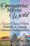  Rosa Swann - Omegaverse Mates World: Second Chance Mates, Making a Family, Omegas' Destined Alpha.