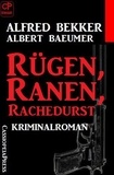  Alfred Bekker et  Albert Baeumer - Alfred Bekker Kriminalroman - Rügen, Ranen, Rachedurst.