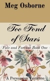  Meg Osborne - Too Fond of Stars: A Persuasion Variation - Fate and Fortune, #1.