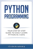  I Code Academy - Python Programming: Your Step By Step Guide To Easily Learn Python in 7 Days.