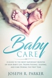  Joseph R. Parker - Baby Care: A Guide to the Most Important Months of your Baby's Life. Proper Feeding, Sleeping, and Care During the First Year - A+ Parenting.