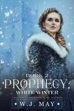  W.J. May - White Winter - Prophecy Series, #2.