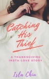  Isla Chiu - Catching His Thief: A Thanksgiving Insta-Love Story.