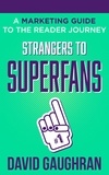  David Gaughran - Strangers To Superfans: A Marketing Guide to The Reader Journey - Let's Get Publishing, #2.