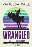  Vanessa Vale - Wrangled – ins Bett getrieben - Steele Ranch, #2.