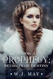  W.J. May - Secrets of Destiny - Prophecy Series, #3.