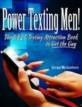  Gregg Michaelsen - Power Texting Men! The Best Texting Attraction Book to Get the Guy - Relationship and Dating Advice for Women Book, #3.
