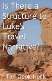  Geok Hock Tan - Is There a Structure to Luke's Travel Narrative?.