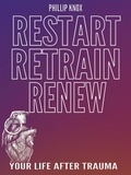  Phillip Knox - Restart. Retrain. Renew: Your Life After Trauma.