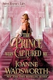  Joanne Wadsworth - The Prince Who Captured Me - Sweet Regency Tales, #5.