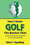  Oliver T. Spedding - Keep it Simple Golf - The Bunker Shot - Keep it Simple Golf, #4.