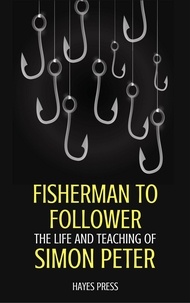  Hayes Press - Fisherman to Follower: The Life and Teaching of Simon Peter.