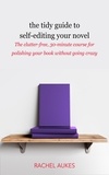  Rachel Aukes - The Tidy Guide to Self-Editing Your Novel - Tidy Guides, #2.