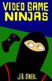  J.B. O'Neil - Video Game Ninjas - Video Game Ninjas.