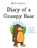  Dr. Demanu - I'm Not Grumpy, I'm Brown - Diary of a Grumpy Bear, #2.