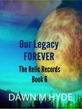  Dawn M Hyde - Our Legacy Forever - The Relics Records, #6.