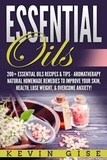  Kevin Gise - Essential Oils: A Beginner’s Guide to Essential Oils. 200+ Essential Oils Recipes &amp; Tips!.