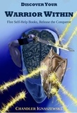  Chandler Ignaszewski - Discover Your Warrior Within: Flee Self-Help Books, Release The Conqueror.