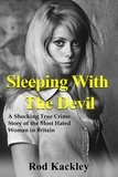  Rod Kackley - Sleeping With The Devil: A Shocking True Crime Story of the Most Evil Woman in Britain - Shocking True Crime Stories.