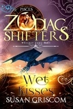  Susan Griscom et  Zodiac Shifters - Wet Kisses: A Zodiac Shifters Paranormal Romance - Pisces - Whisper Cape, #5.