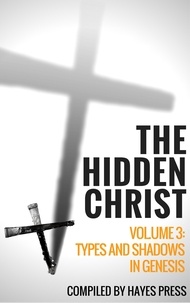  Hayes Press - The Hidden Christ - Volume 3: Types and Shadows in Genesis.