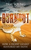  Pam Young - Burnout -- How a Desert Lizard Restored My Faith - Burnout to Bliss.