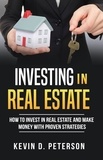  Kevin D. Peterson - Investing In Real Estate: How To Invest In Real Estate And Make Money With Proven Strategies.