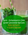  Melody Rayne - Anti – Inflammatory Diet Green Smoothie Recipes - Baby Spinach in Every Recipe! - Anti - Inflammatory Smoothie Recipes, #7.