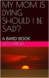  levi freud - My Mom is Dying Should I be Sad?.