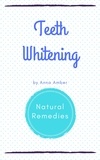  Anna Amber - Teeth Whitening: Natural Remedies.