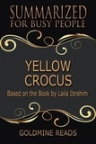  Goldmine Reads - Yellow Crocus - Summarized for Busy People: Based on the Book by Laila Ibrahim.