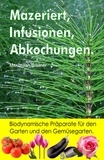  Maximilian Breitner - Mazeriert, Infusionen, Abkochungen. Biodynamische Präparate für den Garten und den Gemüsegarten..