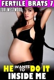  Tori Westwood - He Wants To Do It Inside Me : Fertile Brats 7 (Age Gap Erotica Age Difference Breeding Erotica Pregnancy Erotica XXX May December Erotica) - Fertile Brats, #7.