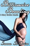  Serena St Claire - Billionaire Breeding 3 Story Erotica Bundle.