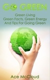  Ace McCloud - Go Green: Green Living: Green Facts, Green Energy And Tips For Going Green.
